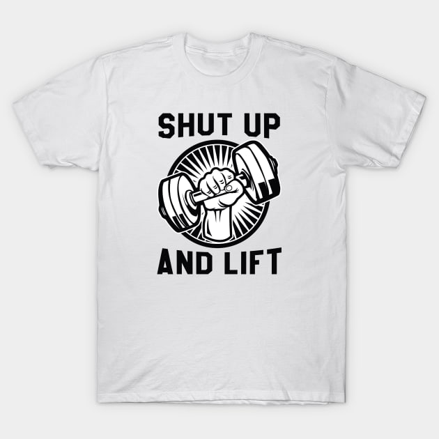 Shut Up And Lift T-Shirt by LuckyFoxDesigns